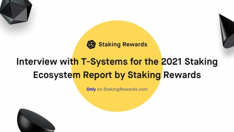 Interview with T-Systems for the 2021 Staking Ecosytem Report