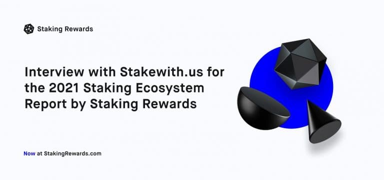 Interview with Stakewith.us for the 2021 Staking Ecosytem Report