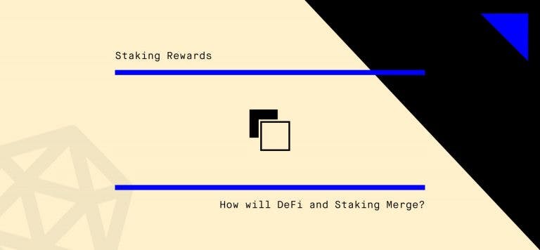 How will DeFi and Staking Merge?