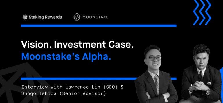 Interview with Moonstake: Vision &#8211; Investment Case &#8211; Moonstake’s Alpha