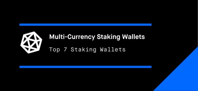 Top 7 Multi-Currency Staking Wallets