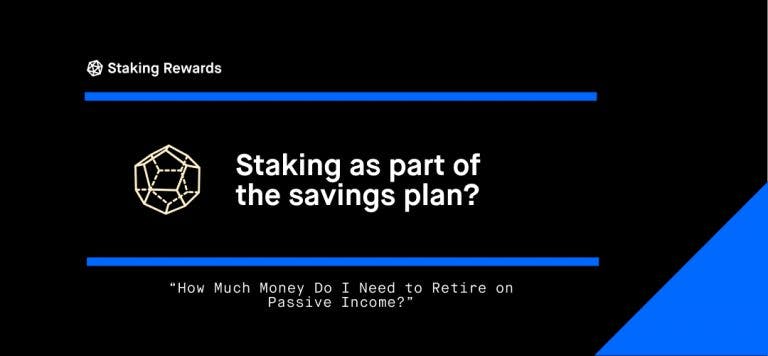 Staking – How Much Money Do I Need to Retire on Passive Income?