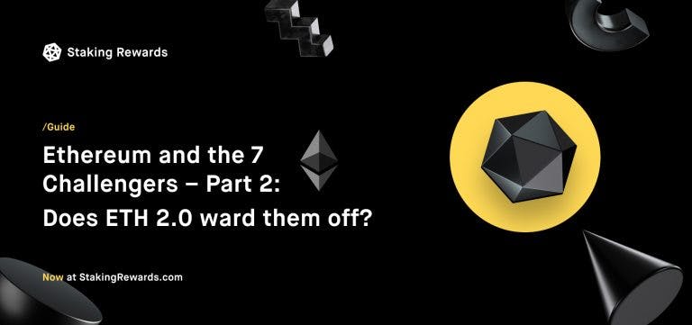 Ethereum and the 7 Challengers – Part 2: Does ETH 2.0 ward them off?