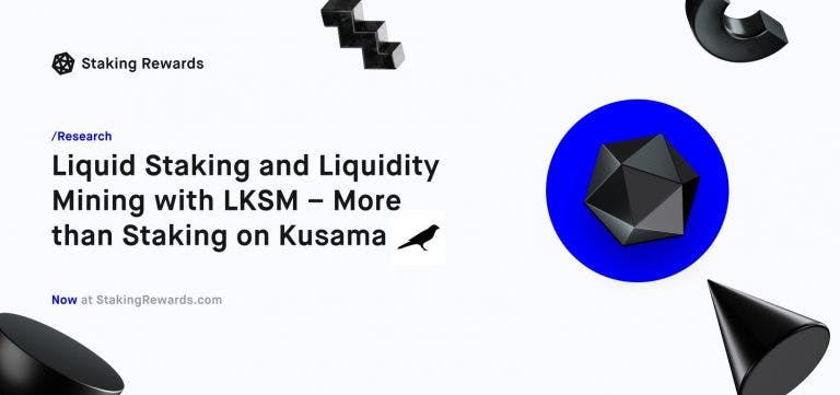Liquid Staking and Liquidity Mining with LKSM – More than Staking on Kusama