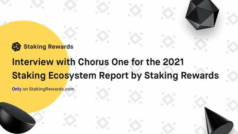 Interview with Chorus One for the 2021 Staking Ecosytem Report