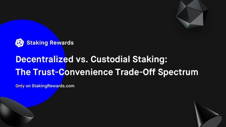 Decentralized vs. Custodial Staking: The Trust-Convenience Trade-Off Spectrum