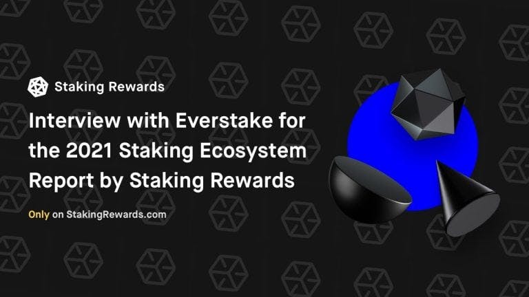 Interview with Everstake for the 2021 Staking Ecosystem Report