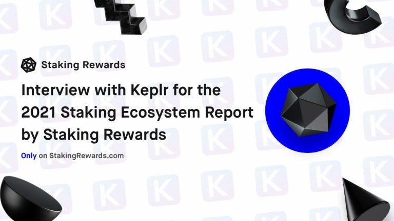 Interview with Keplr for the 2021 Staking Ecosytem Report