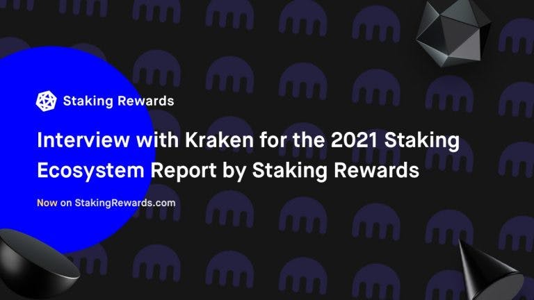 Interview with Kraken for the 2021 Staking Ecosytem Report