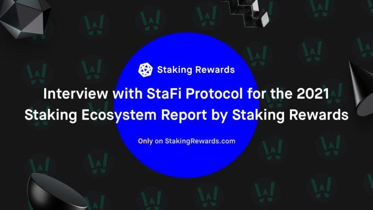 Interview with StaFi Protocol for the 2021 Staking Ecosytem Report