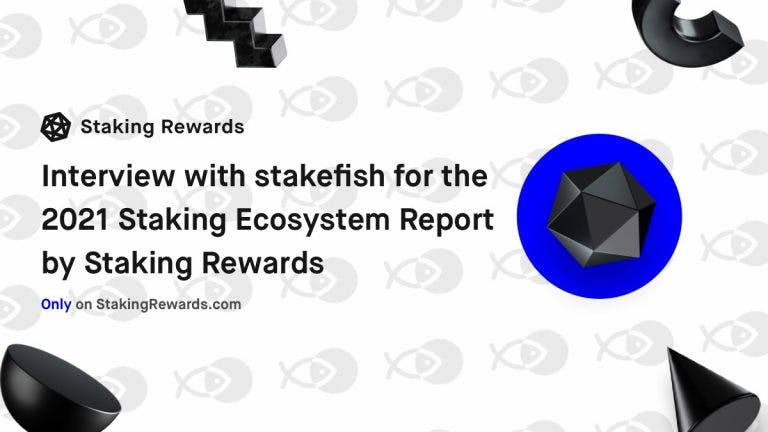 Interview with stakefish for the 2021 Staking Ecosytem Report