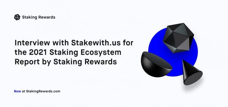 Interview with Stakewith.us for the 2021 Staking Ecosytem Report