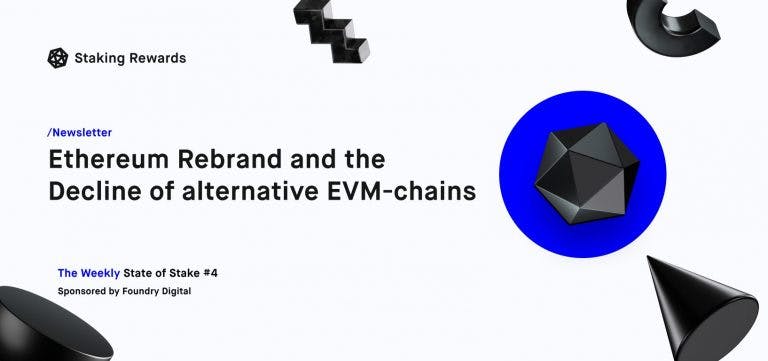 Weekly State of Stake #4: Ethereum Rebrand and the Decline of alternative EVM-chains
