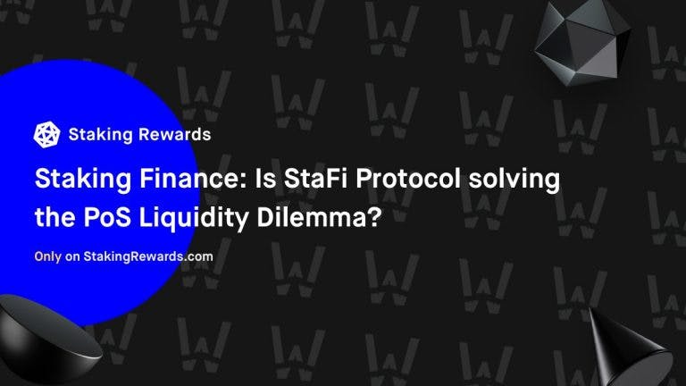StaFi Protocol: Is this the liquidity solution to PoS projects?