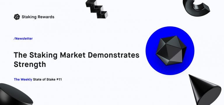 Weekly State of Stake #11: The Staking Market Demonstrates Strength