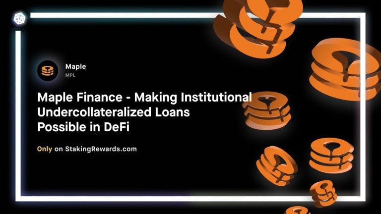 Maple Finance &#8211; Making Institutional Undercollateralized Loans Possible in DeFi