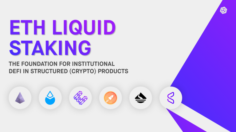 ETH Liquid Staking: The Foundation for Institutional DeFi in Structured (Crypto) Products