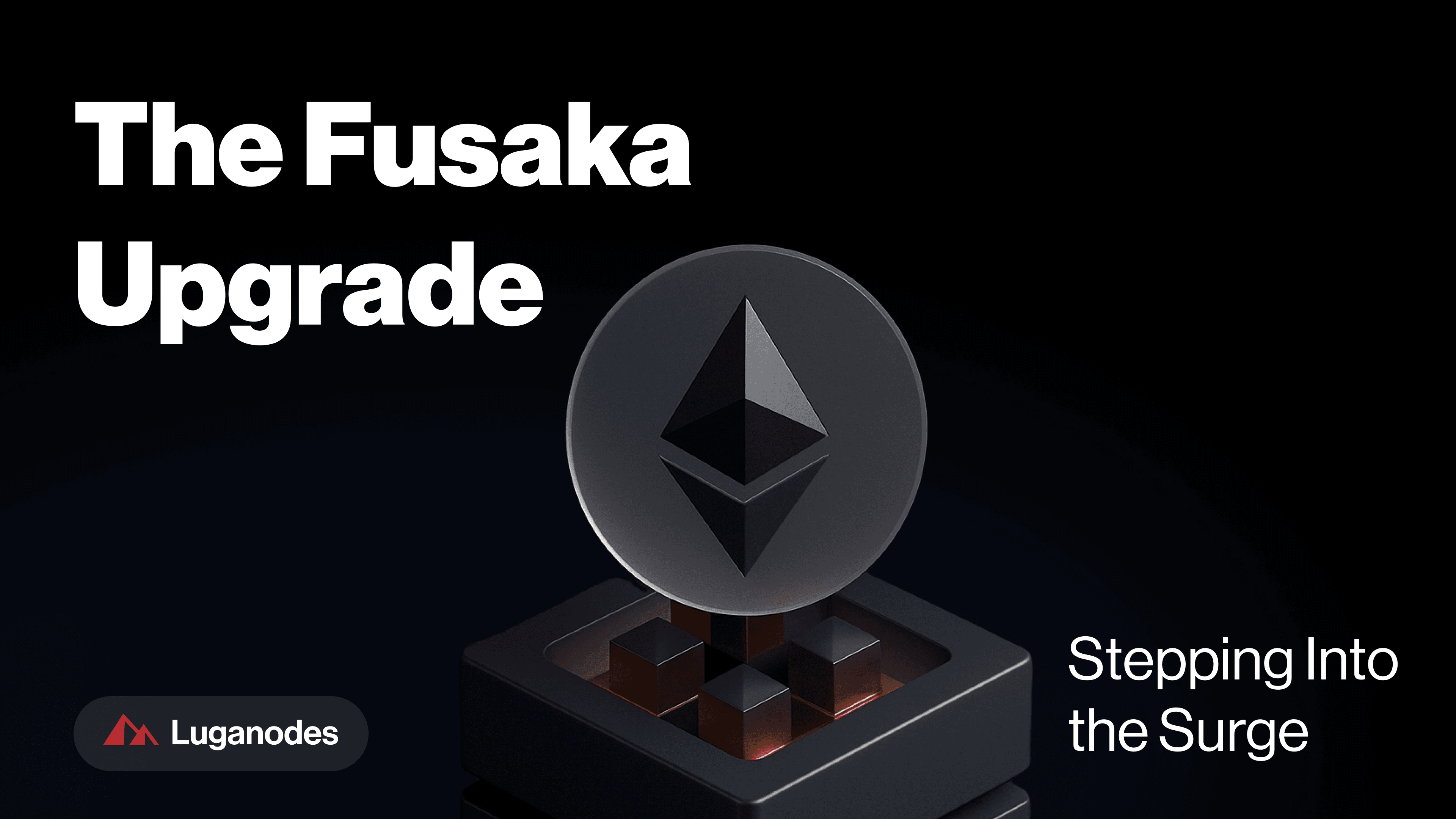 Luganodes | The Fusaka Upgrade: Stepping Into the Surge