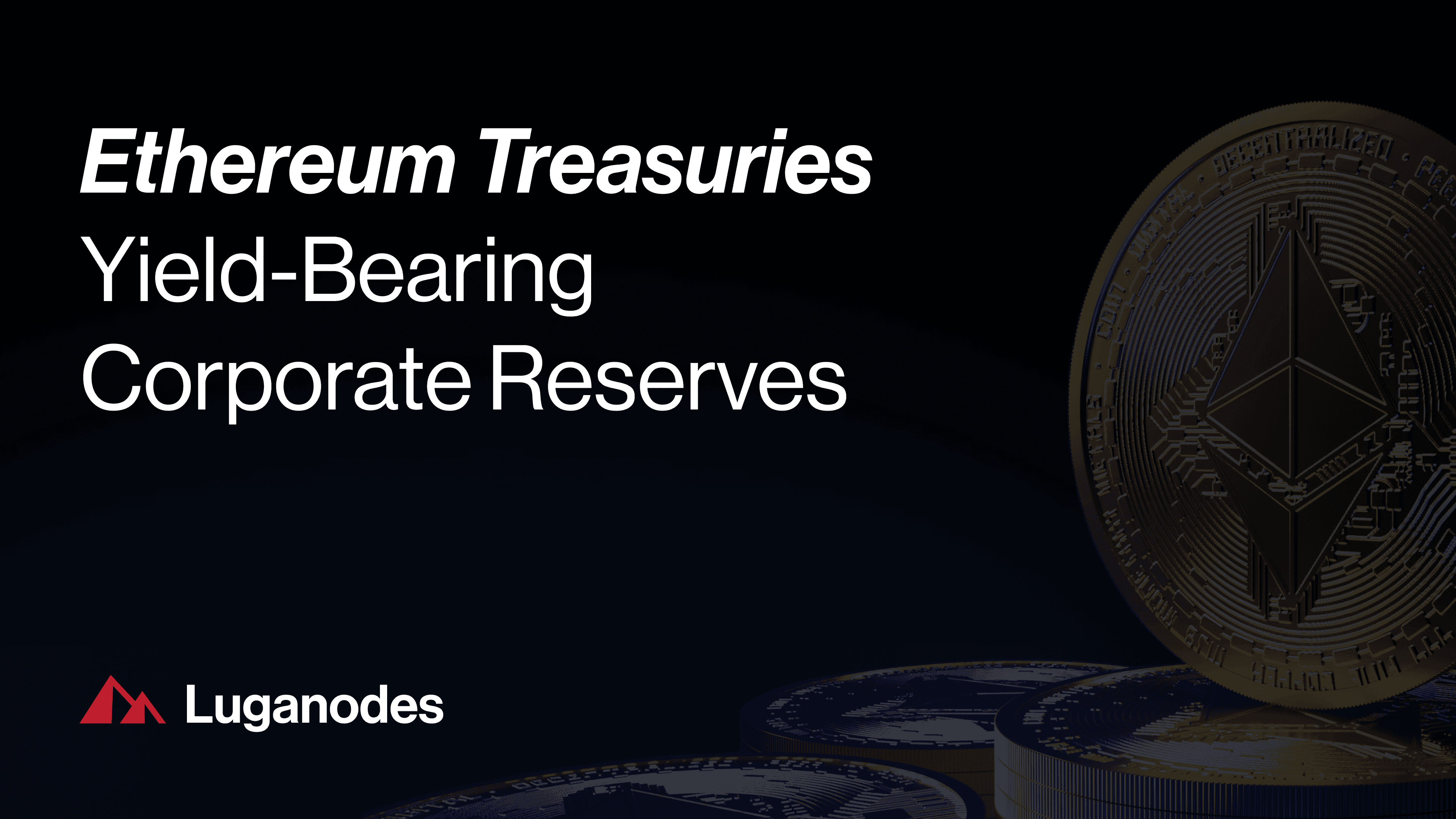 Luganodes |  Ethereum Treasuries: Yield-Bearing Corporate Reserves