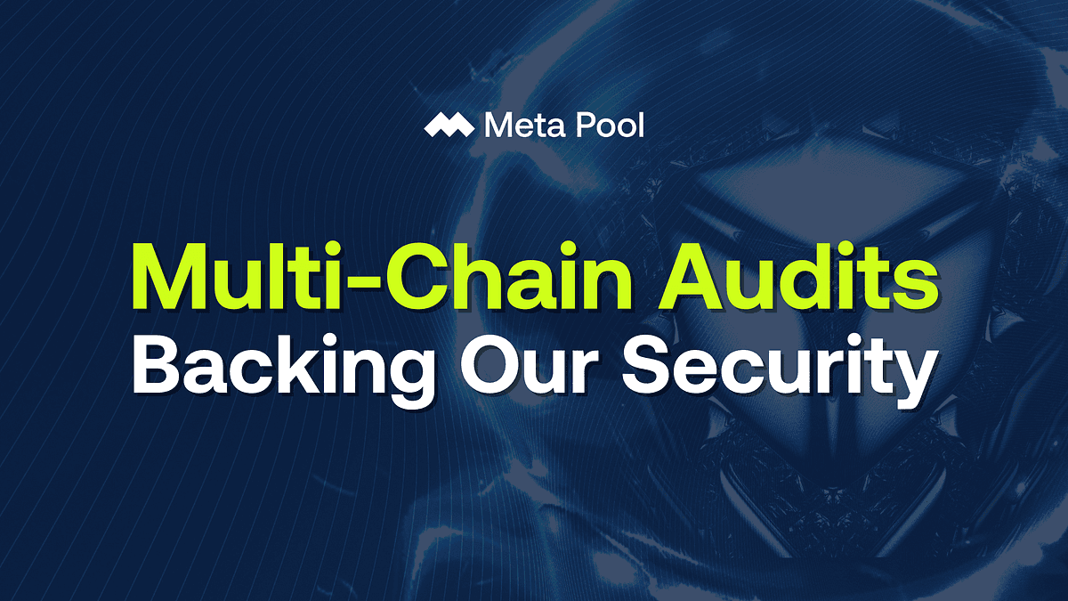 Meta Pool: Multi-Chain Audits Backing Our Security
