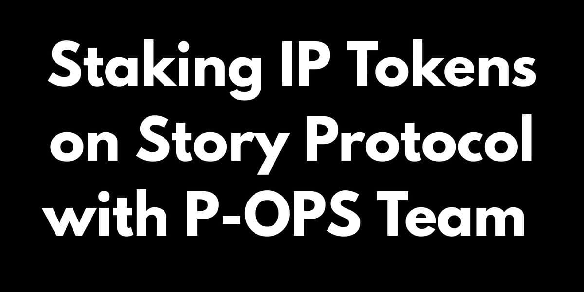 🔐 Staking IP Tokens on Story Protocol with P-OPS Team