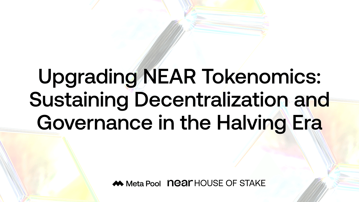 Upgrading NEAR Tokenomics: Sustaining Decentralization and Governance in the Halving Era
