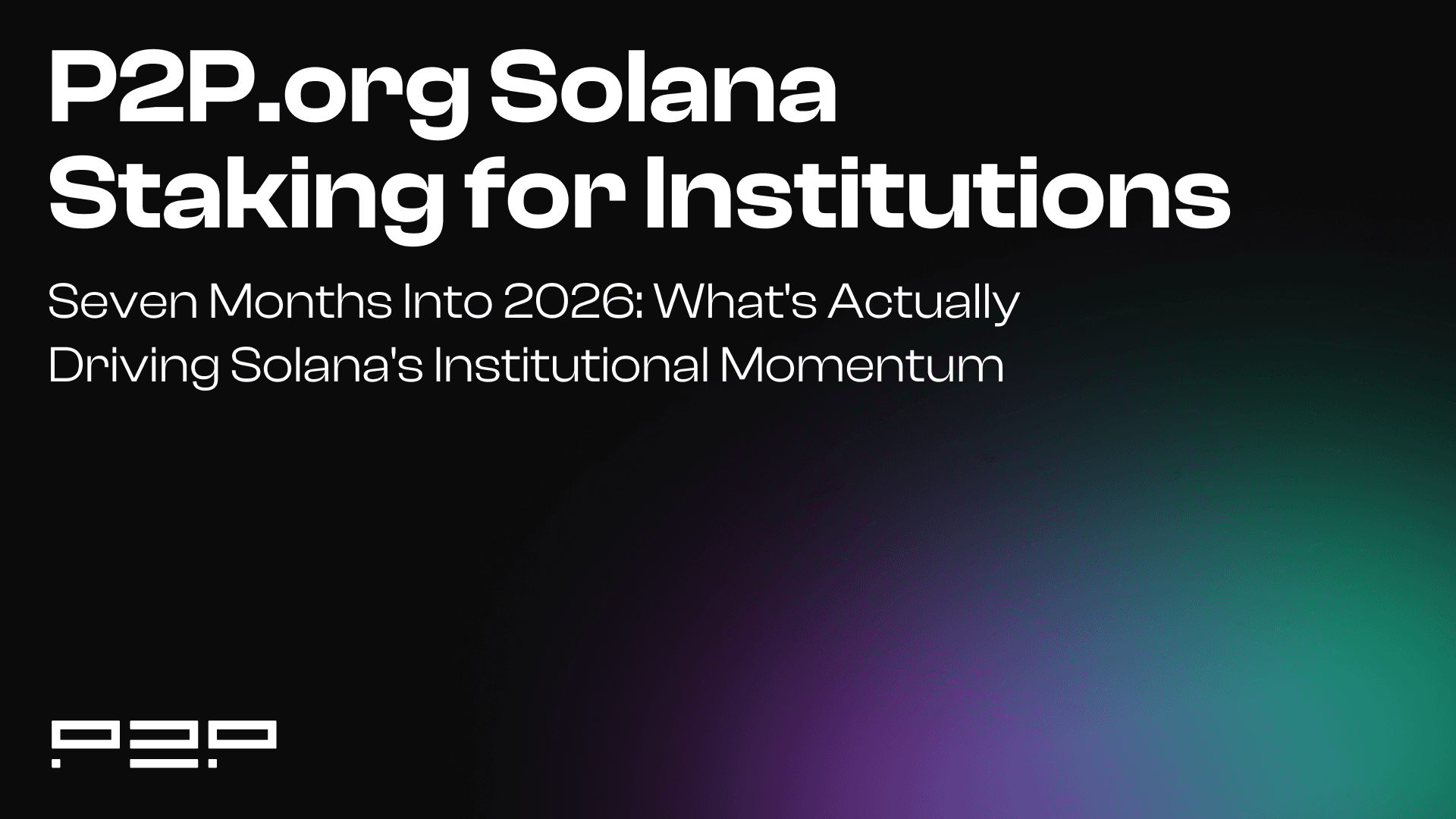 Solana Staking for Institutions: Q2 2026 Insights